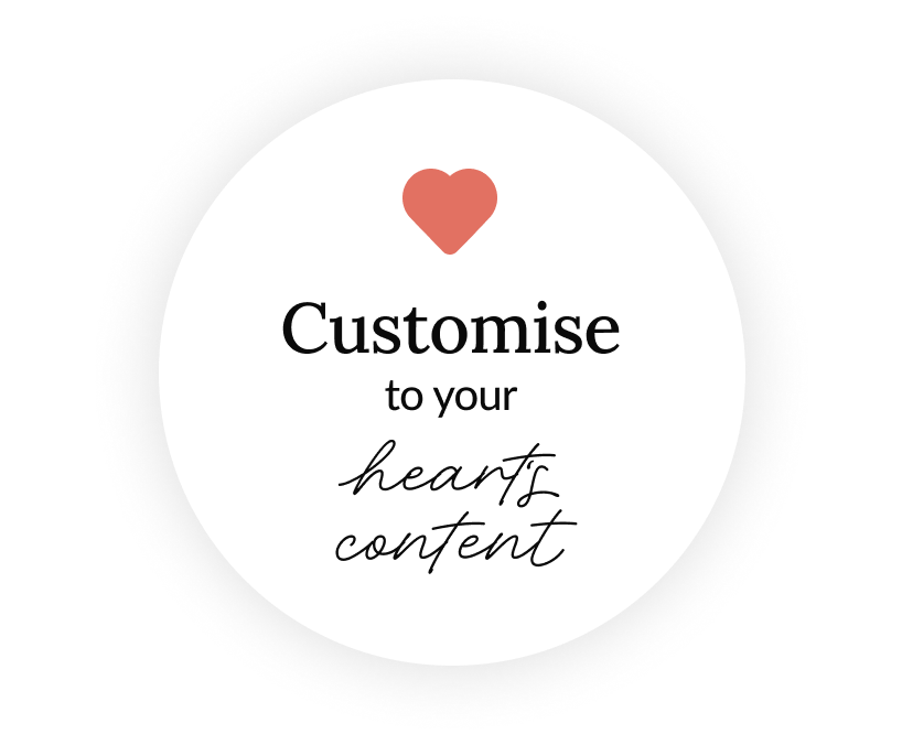 Customise to your hearts content
